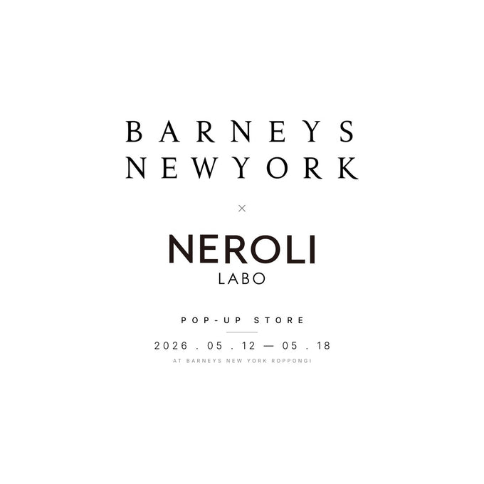 NEROLI LABO at BARNEYS NEW YORK 六本木店